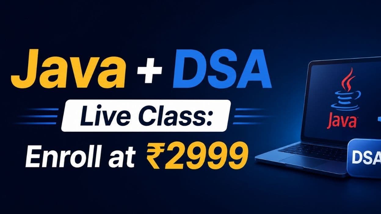 Zero to Hero Java + DSA Live Class: Enroll at ₹2999!